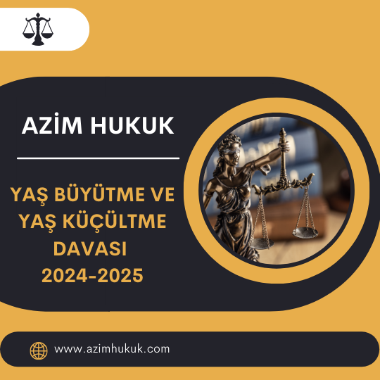 Yaş Büyütme ve Yaş Küçültme Davası 2024-2025 - Azim HUKUK