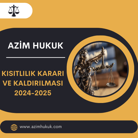 Kısıtlılık Kararı ve Kaldırılması 2024-2025 - Azim HUKUK