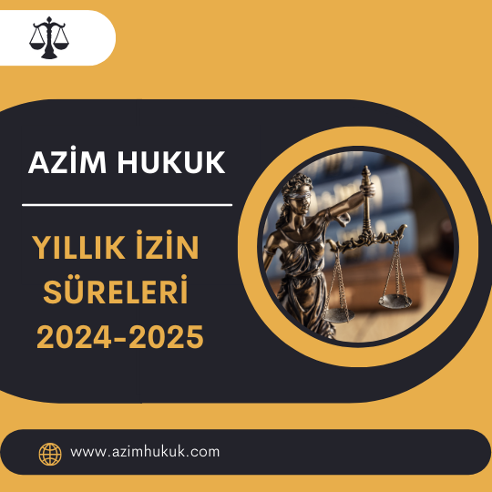 Yıllık İzin Süreleri 2024-2025 - Azim HUKUK