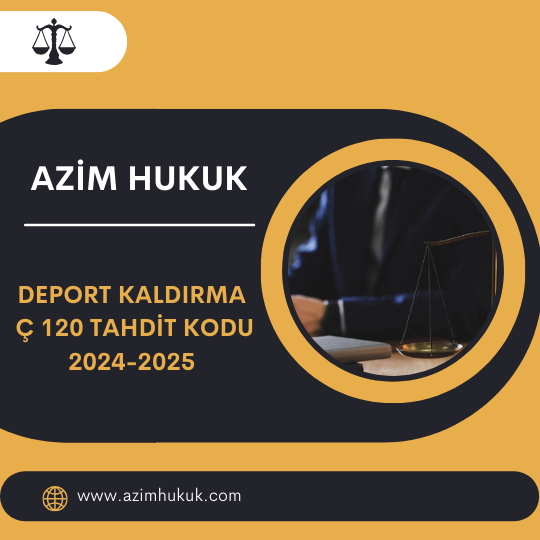 Deport Kaldırma Ç 120 Tahdit Kodu 2024-2025