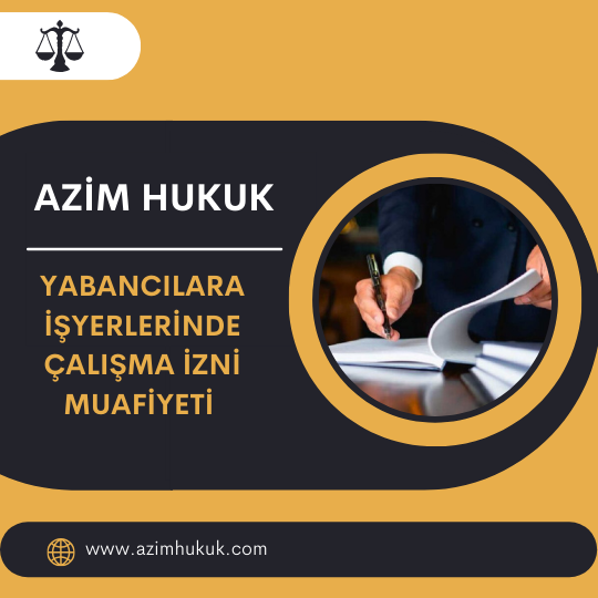 Yabancılara İşyerlerinde Çalışma İzni Muafiyeti