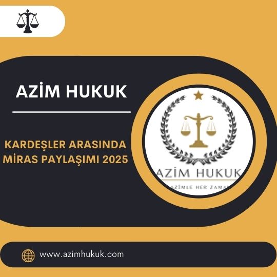 Kardeşler Arasında Miras Paylaşımı 2025