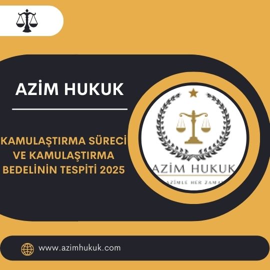 Kamulaştırma Süreci ve Kamulaştırma Bedelinin Tespiti 2025