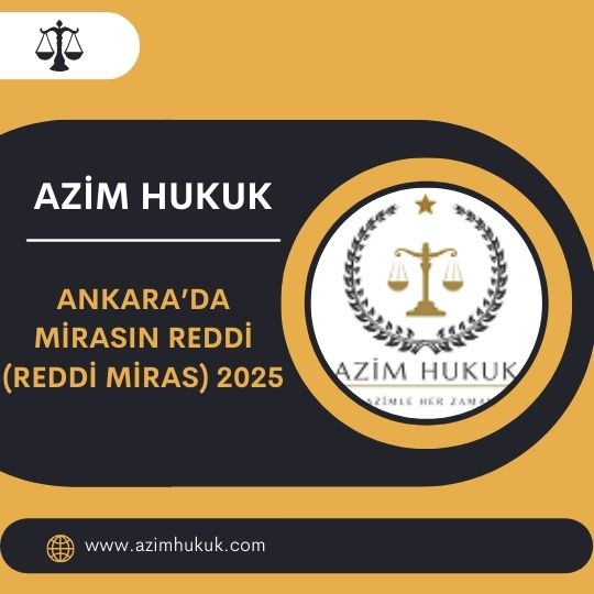 Ankara’da Mirasın Reddi (Reddi Miras) 2025