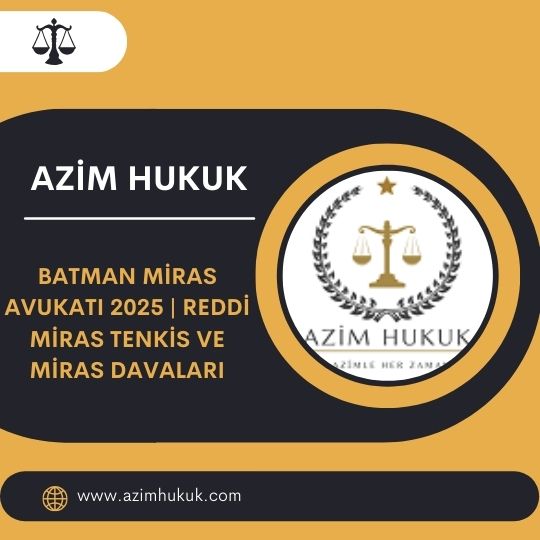 Batman Miras Avukatı 2025 | Reddi Miras Tenkis ve Miras Davaları