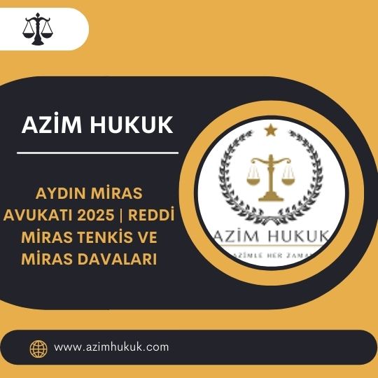 Aydın Miras Avukatı 2025 | Reddi Miras Tenkis ve Miras Davaları