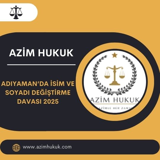 Adıyaman’da İsim ve Soyadı Değiştirme Davası 2025