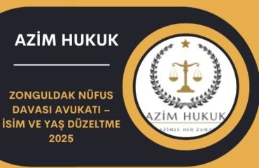 Zonguldak Nüfus Davası Avukatı – İsim ve Yaş Düzeltme 2025