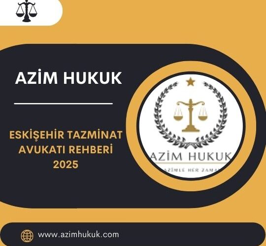Eskişehir Tazminat Avukatı Rehberi 2025