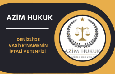 Denizli’de Vasiyetnamenin İptali ve Tenfizi (2026)