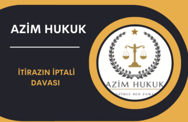 İtirazın İptali Davası 2026 Azim Hukuk Bürosu