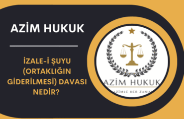 İzale-i Şuyu (Ortaklığın Giderilmesi) Davası Nedir 2026 Rehberi