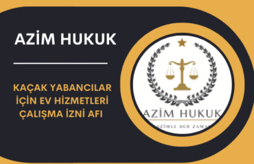Kaçak Yabancılar İçin Ev Hizmetleri Çalışma İzni Afı 2026