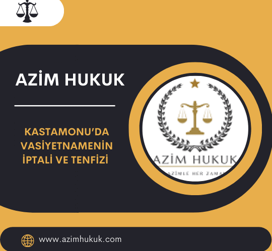 Kastamonu’da Vasiyetnamenin İptali ve Tenfizi (2026)