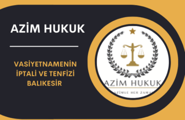 Vasiyetnamenin İptali ve Tenfizi Balıkesir (2026)