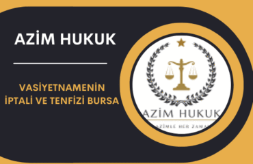 Vasiyetnamenin İptali ve Tenfizi Bursa (2026)