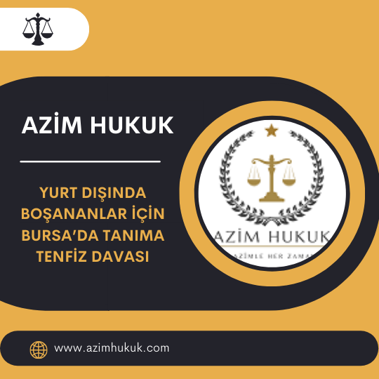 Yurt Dışında Boşananlar İçin Bursa’da Tanıma Tenfiz Davası