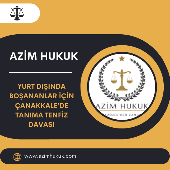 Yurt Dışında Boşananlar İçin Çanakkale’de Tanıma Tenfiz Davası