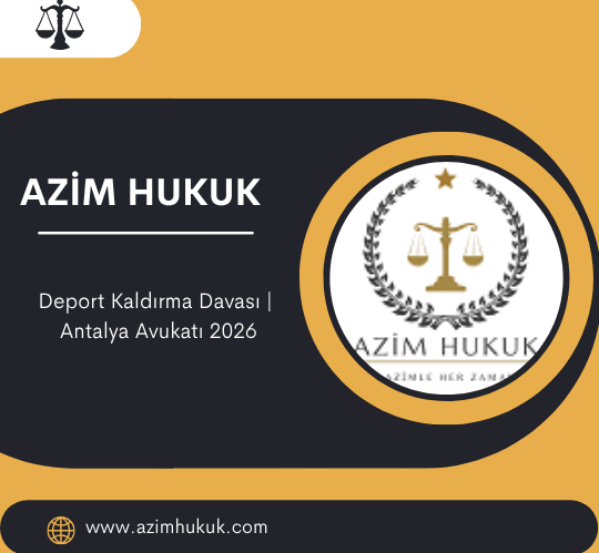 Deport Kaldırma Davası Antalya Avukatı 2026
