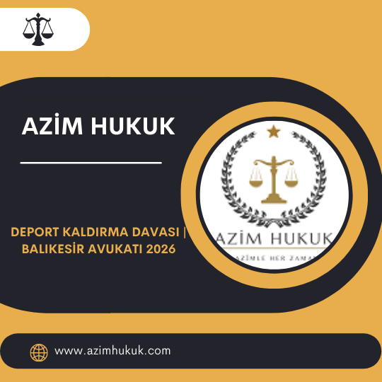 Deport Kaldırma Davası Balıkesir Avukatı 2026