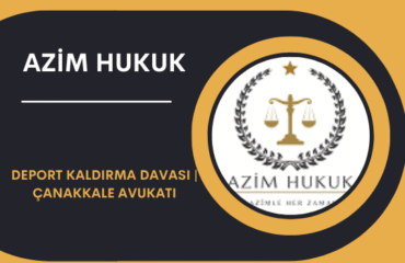 Deport Kaldırma Davası Çanakkale Avukatı