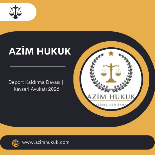 Deport Kaldırma Davası Kayseri Avukatı 2026
