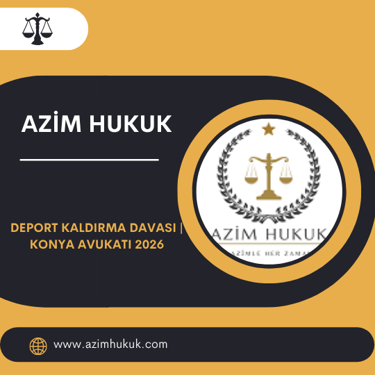 Deport Kaldırma Davası Konya Avukatı 2026