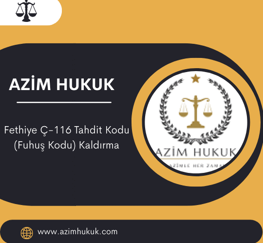 Fethiye Ç-116 Tahdit Kodu (Fuhuş Kodu) Kaldırma