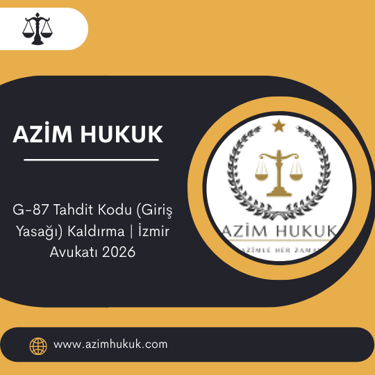 G-87 Tahdit Kodu (Giriş Yasağı) Kaldırma İzmir Avukatı 2026