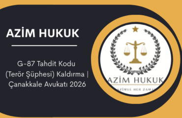 G-87 Tahdit Kodu (Terör Şüphesi) Kaldırma Çanakkale Avukatı 2026