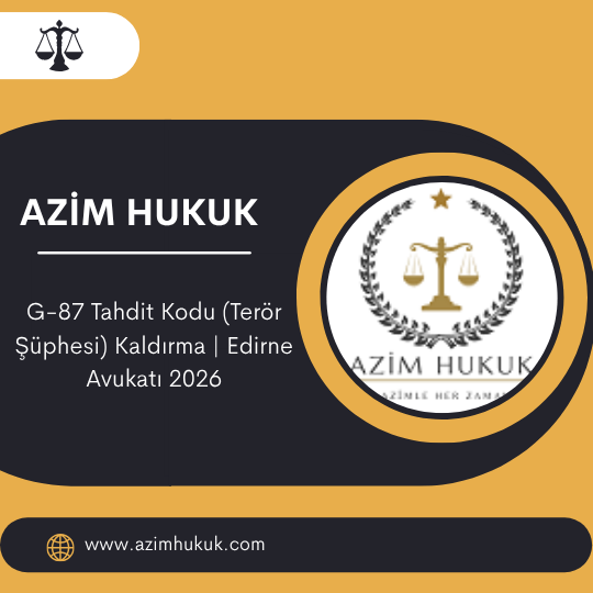 G-87 Tahdit Kodu (Terör Şüphesi) Kaldırma Edirne Avukatı 2026