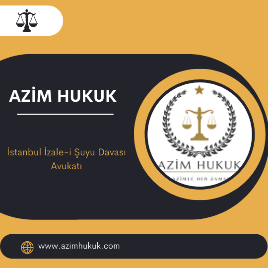 İstanbul İzale-i Şuyu Davası Avukatı