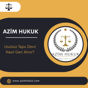 Usulsüz Tapu Devri Nasıl Geri Alınır