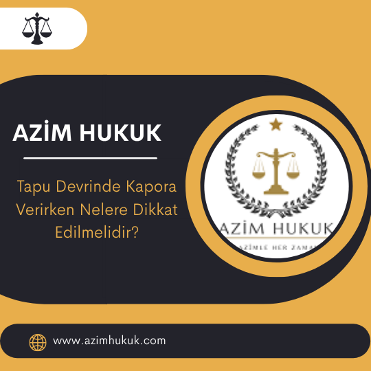 Tapu Devrinde Kapora Verirken Nelere Dikkat Edilmelidir