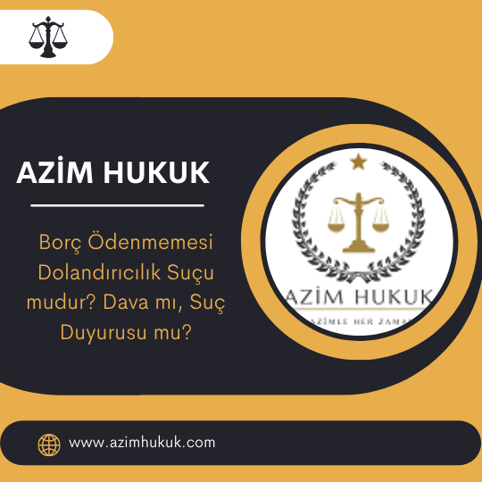 Borç Ödenmemesi Dolandırıcılık Suçu mudur? Dava mı, Suç Duyurusu mu? 2026